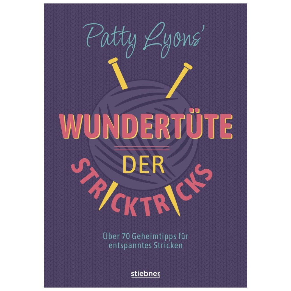 Patty Lyons´ Wundertüte der Stricktricks - Über 70 Geheimtipps für entspanntes Stricken